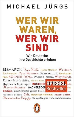 Wer wir waren, wer wir sind: Wie Deutsche ihre Geschichte erleben