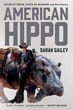 Gailey, S: American Hippo (River of Teeth)