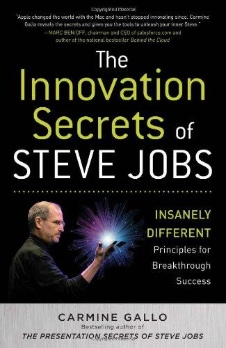 The Innovation Secrets of Steve Jobs: Insanely Different Principles for Breakthrough Success