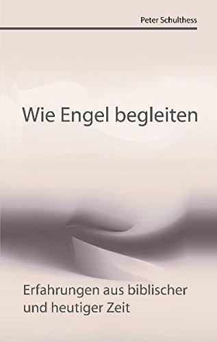 Wie Engel begleiten: Erfahrungen aus biblischer und heutiger Zeit