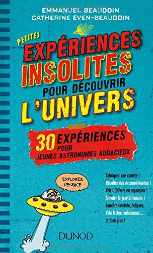 Petites expériences insolites pour découvrir l'Univers : 30 expériences pour jeunes astronomes audacieux