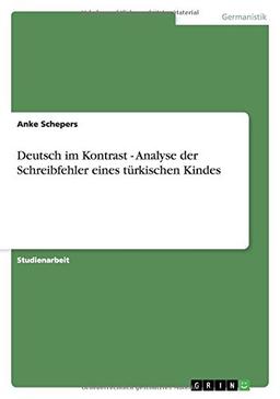 Deutsch im Kontrast - Analyse der Schreibfehler eines türkischen Kindes