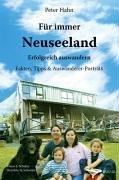 Für immer Neuseeland - Erfolgreich auswandern. Fakten, Tipps & Auswanderer-Porträts