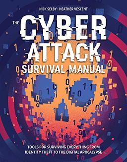 Cyber Attack Survival Manual: From Identity Theft to The Digital Apocalypse and Everything in Between