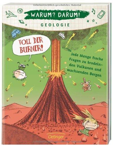 Warum? Darum! Geologie: Voll der Burner! Jede Menge freche Fragen zu brodelnden Vulkanen und wachsenden Bergen