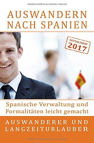 Auswandern nach Spanien: Spanische Verwaltung und Formalitäten leicht gemacht: Für Auswanderer und Langzeiturlauber