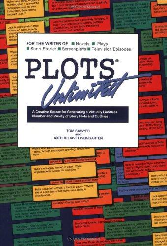 Plots Unlimited: For the Writer of Novels, Short Stories, Plays, Screenplays and Television Episodes : A Creative Source for Generating a Virtually Limitless Number