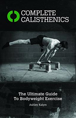 Complete Calisthenics: The Ultimate Guide to Bodyweight Exercises