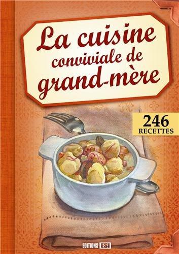 La cuisine conviviale de grand-mère : 246 recettes