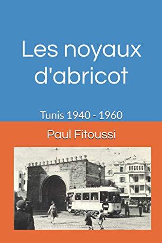 Les noyaux d'abricot: Tunis 1940 - 1960