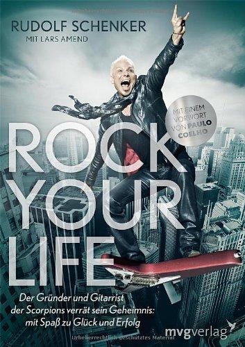 Rock your life: Der Gründer und Gitarrist der Scorpions verrät sein Geheimnis: Mit Spaß zu Glück und Erfolg