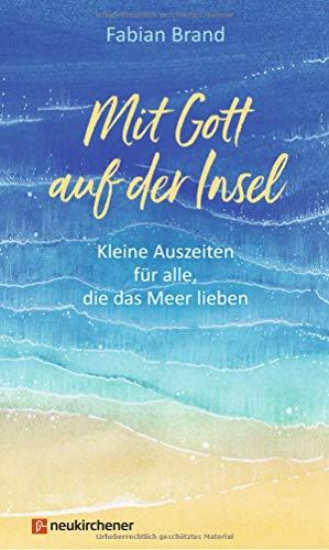 Mit Gott auf der Insel: Kleine Auszeiten für alle, die das Meer lieben