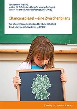 Chancenspiegel - eine Zwischenbilanz: Zur Chancengerechtigkeit und Leistungsfähigkeit der deutschen Schulsysteme seit 2002