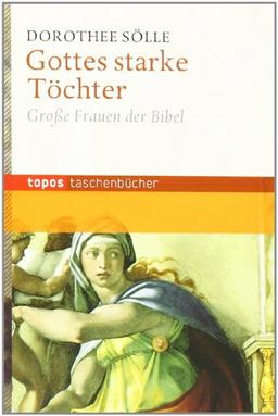 Gottes starke Töchter: Grosse Frauen der Bibel