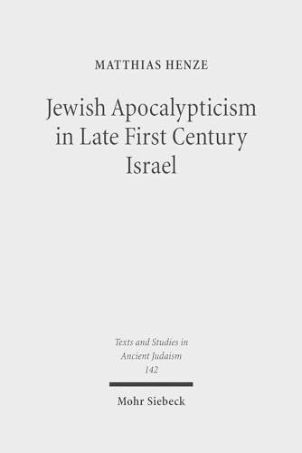 Jewish Apocalypticism in Late First Century Israel: Reading 'Second Baruch' in Context (Texts and Studies in Ancient Judaism, Band 142)