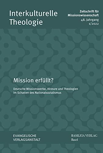 Mission erfüllt?: Deutsche Missionswerke, Akteure und Theologien im Schatten des Nationalsozialismus (Interkulturelle Theologie. Zeitschrift für Missionswissenschaft (ZMiss))