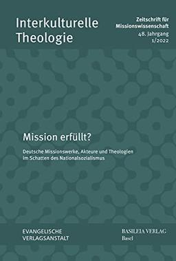 Mission erfüllt?: Deutsche Missionswerke, Akteure und Theologien im Schatten des Nationalsozialismus (Interkulturelle Theologie. Zeitschrift für Missionswissenschaft (ZMiss))