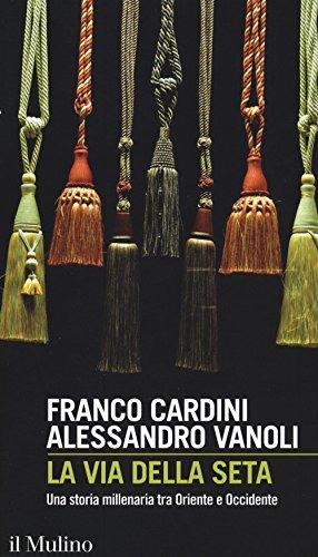 La via della seta. Una storia millenaria tra Oriente e Occidente (Intersezioni, Band 489)