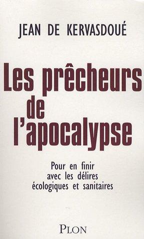 Les prêcheurs de l'Apocalypse : pour en finir avec les délires écologiques et sanitaires