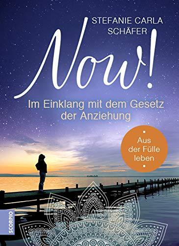 NOW! Im Einklang mit dem Gesetz der Anziehung: Aus der Fülle leben