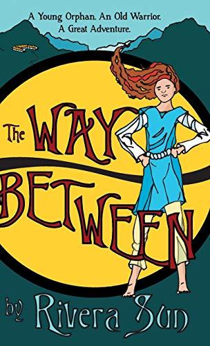 The Way Between: A Young Orphan, An Old Warrior, A Great Adventure (Ari Ara, Band 1)