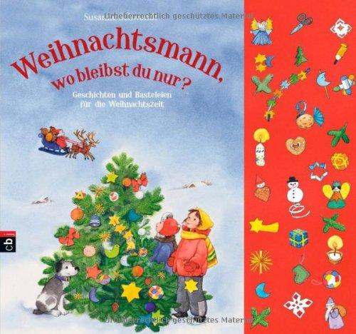 Weihnachtsmann, wo bleibst du nur: Geschichten und Basteleien für die Weihnachtszeit