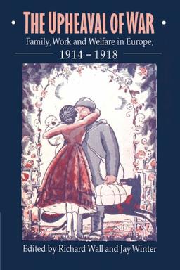 The Upheaval of War: Family, Work and Welfare in Europe, 1914-1918