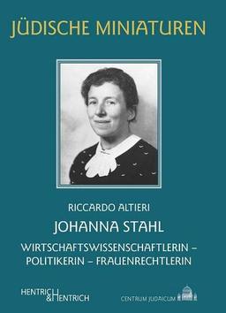 Johanna Stahl: Wirtschaftswissenschaftlerin, Politikerin, Frauenrechtlerin (Jüdische Miniaturen: Herausgegeben von Hermann Simon)