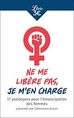 Ne me libère pas, je m'en charge : 17 plaidoyers pour l'émancipation des femmes