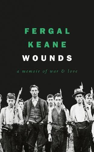 Keane, F: Wounds: A Memoir of War and Love