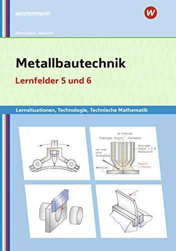 Metallbautechnik: Technologie, Technische Mathematik: Lernfelder 5 und 6: Lernsituationen: Lernsituationen, Technologie, Technische Mathematik / ... Technologie, Technische Mathematik)