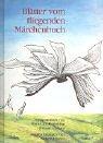 Blätter vom fliegenden Märchenbuch: Geschichten für kindliche Gemüter jeden Alters