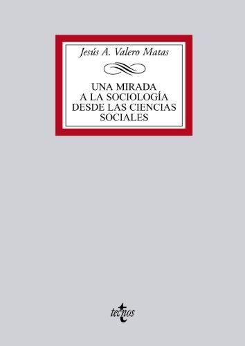 Una mirada a la sociología desde las ciencias sociales (Derecho - Biblioteca Universitaria de Editorial Tecnos)