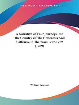 A Narrative Of Four Journeys Into The Country Of The Hottentots And Caffraria, In The Years 1777-1779 (1789)