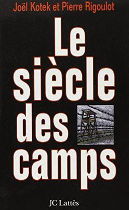 Le siècle des camps : détention, concentration, extermination : cent ans de mal radical