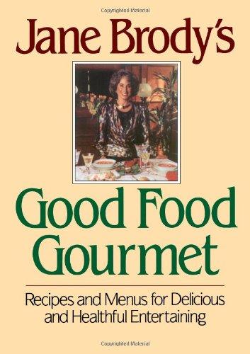 Jane Brody's Good Food Gourmet: Recipes and Menus for Delicious and Healthful Entertaining