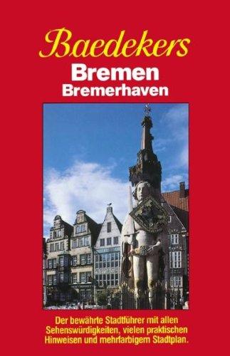 Baedeker Stadtführer, Bremen, Bremerhaven: Der bewährte Stadtführer mit allen Sehenswürdigkeiten, vielen praktischen Hinweisen und mehrfarbigem Stadtplan