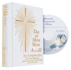 Das ist Mein Wort. Alpha und Omega. Das Evangelium Jesu. Mit Audio-CD: Die Christus-Offenbarung, welche inzwischen die wahren Christen in aller Welt kennen