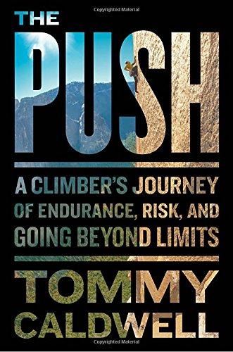 The Push: A Climber's Journey of Endurance, Risk, and Going Beyond Limits