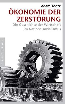 Ökonomie der Zerstörung: Die Geschichte der Wirtschaft im Nationalsozialismus