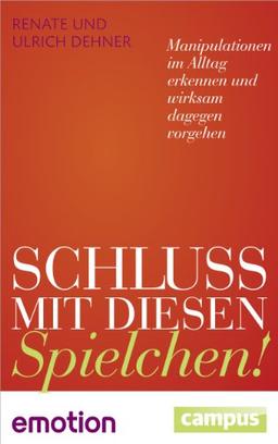 Schluss mit diesen Spielchen! (Sonderausgabe): Manipulationen im Alltag erkennen und wirksam dagegen vorgehen (Emotion-Edition)