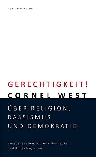 Gerechtigkeit!: Cornel West über Religion, Rassismus und Demokratie: Cornel West ber Religion, Rassismus und Demokratie