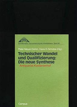 Technischer Wandel und Qualifizierung: Die neue Synthese (Schriftenreihe »Humanisierung des Arbeitslebens«)