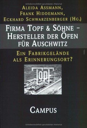 Firma Topf & Söhne - Hersteller der Öfen für Auschwitz: Ein Fabrikgelände als Erinnerungsort?