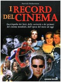 I record del cinema. Enciclopedia dei fatti, delle curiosità e dei primati del cinema mondiale, dall'epoca del muto ad oggi (Gli album)