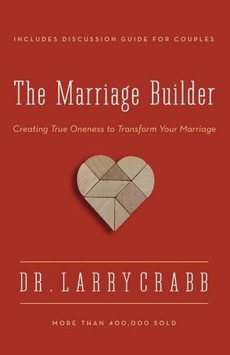 The Marriage Builder: Creating True Oneness to Transform Your Marriage