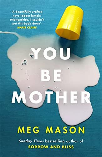 You Be Mother: The debut novel from the author of Sorrow and Bliss