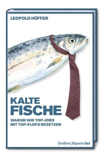 Kalte Fische: Warum wir Top-Jobs mit Top-Flops besetzen