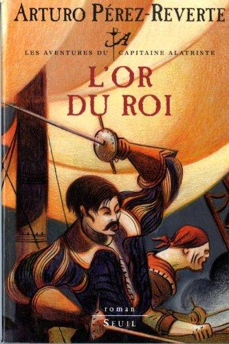 Les aventures du capitaine Alatriste. Vol. 4. L'or du roi