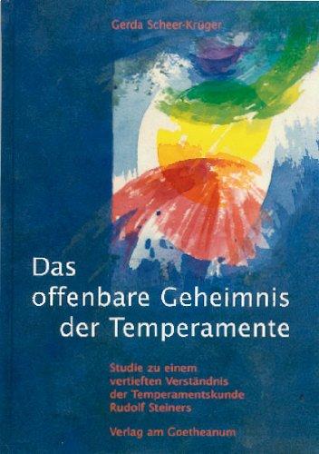 Das offenbare Geheimnis der Temperamente: Studien zu einem vertieften Verständnis der Temperamentskunde Rudolf Steiners